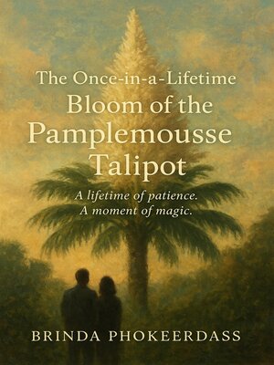 cover image of The Once-in-a-Lifetime Bloom of the Pamplemousse Talipot